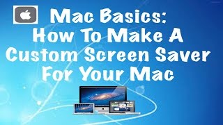 Mac Basics: How To Make A Screen Saver