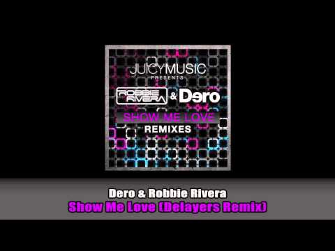 Dero & Robbie Rivera - Show Me Love (Delayers Remix) [Juicy Music]