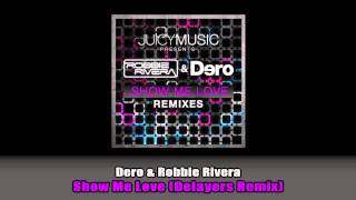 Dero & Robbie Rivera - Show Me Love (Delayers Remix) [Juicy Music]