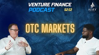 Venture Finance Podcast S2 E2: OTC Markets
