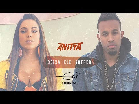 Anitta - Deixa Ele Sofrer Feat Edie (UNOFFICIAL REMIX)