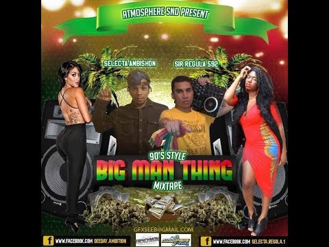 BIG MAN THING 2016 MIXTAPE - SELECTA AMBISHON AND SIR REGULA