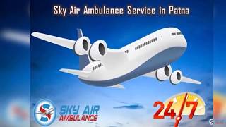 Sky Air Ambulance from Patna with Innovative Medical Support