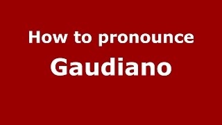 How to pronounce Gaudiano