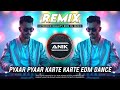 Pyaar Pyaar Karte Karte Dj Remix Extended Quality EDM Dance Mix Dj Anik Remix New 2025