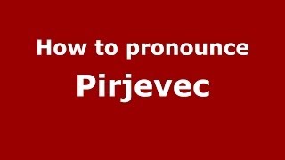 How to pronounce Pirjevec