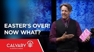 Easter&#39;s Over! Now What?  - 1 Peter 1:3-4 - Skip Heitzig