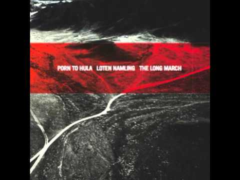 PORN TO HULA/LOTEN NAMLING - The Long March
