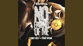 No Friend of Me (feat. Chief Keef &amp; Stunt Taylor)