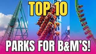 Top 10 Theme Parks For B&M Roller Coasters!