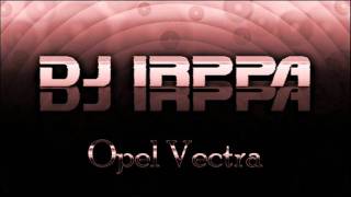 DJ Irppa - Opel Vectra (Club House Mix)