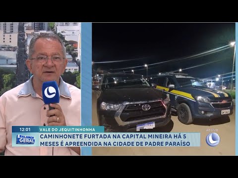 Caminhonete furtada na capital mineira há 5 meses é apreendida na cidade de Padre Paraíso.