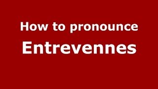 How to pronounce Entrevennes