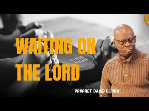 WAITING ON THE LORD | PROPHET ELISHA DAVID | CAC BLESSED ASSEMBLY 