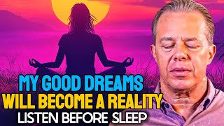 Dr. Joe Dispenza | "My Good Dreams Will Become Reality" - Most Powerful 40 Minute Sleep Meditation