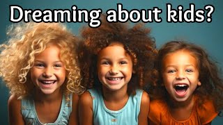 What Children Mean in Dreams/Biblical Dream Interpretation!