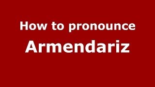 How to pronounce Armendariz