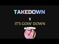 TAKEDOWN X IT S GOIN DOWN MASHUP