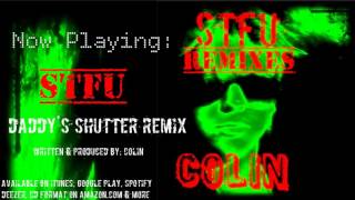 Colin -  STFU (Daddy&#39;s Shutter Remix)(Official Audio)