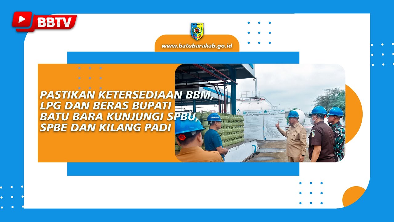 PASTIKAN KETERSEDIAAN BBM, LPG DAN BERAS BUPATI BATU BARA KUNJUNGI SPBU, SPBE DAN KILANG PADI