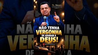 😳 NÃO TENHA VERGONHA DE ADORAR A DEUS!  | Pr. Moisés Leopoldino