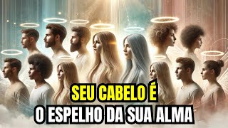 Seu CABELO Revela Como Está Sua ALMA | Despertar Espiritual