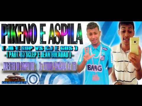 DJ ASPILA & PIKENO BANDIDAO - ( JB E SDP VS CJ E GDS )PART-SCLEP JEAN BOLADÃO  RICK & APILO TARADÃO