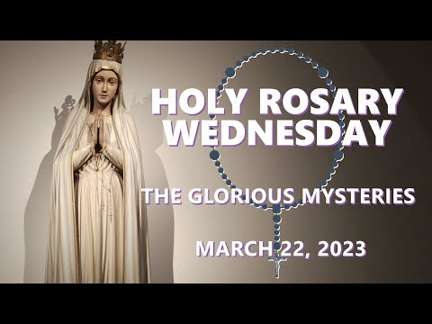 HOLY ROSARY TODAY: WEDNESDAY MARCH 22, 2023 📿 THE GLORIOUS MYSTERIES