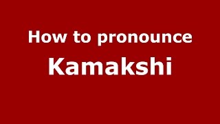 How to pronounce Kamakshi