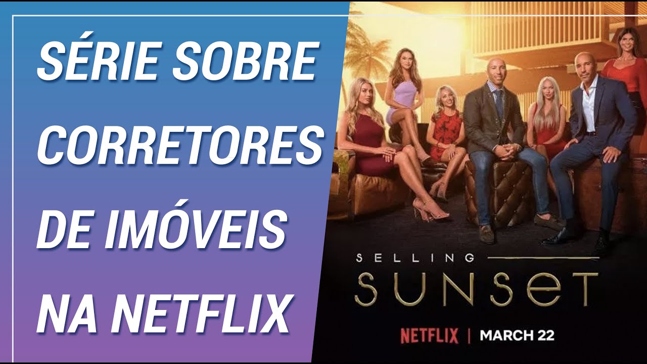 SÉRIE SOBRE CORRETORES DE IMÓVEIS NA NETFLIX - Selling Sunset - A Milha de Ouro