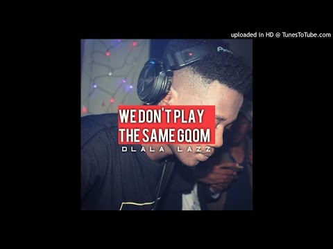 Dlala Lazz - We Don't Play The Same Gqom (DJ Mix)