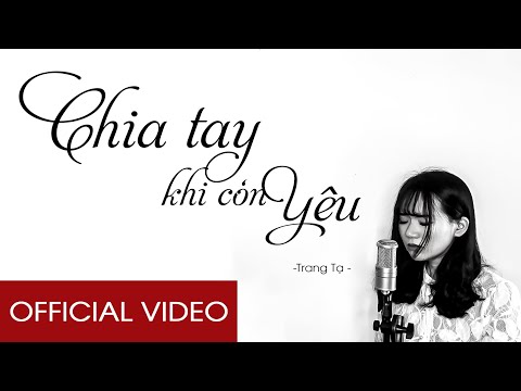 Chia tay khi còn yêu - Trang Tạ