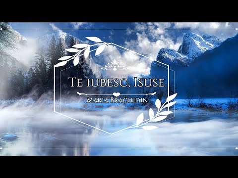 Maria Braghidin - Te iubesc, Isuse