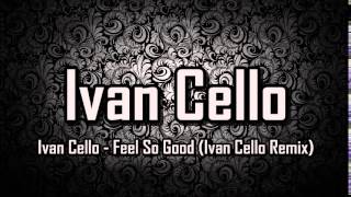 Download lagu Ivan Cello - Feel So Good (Ivan Cello Remix) mp3