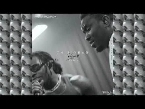 Victor Thompson & Gunna ft. Ehis 'D' Greatest - THIS YEAR (Blessings) [Remix] (audio)