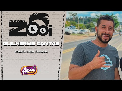 GUILHERME DANTAS (CAGÃO DOS ÁUDIOS) - PODCAST DO ZOOI #540