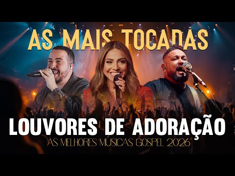 Hinos Gospel As Mais Tocadas 2026, Louvores De Adoração, Top Gospel, As Melhores Músicas Gospel 2026
