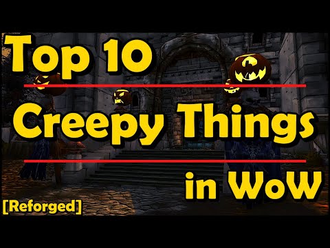 Top 10 Creepy Things in WoW [REFORGED]