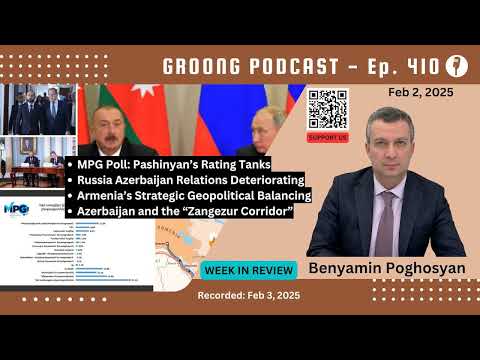 Benyamin Poghosyan - MPG Poll, Russia-Azerbaijan Relations Deteriorate, Armenian Strategic Geopolitical Balancing, Azerbaijan and the ‘Zangezur Corridor’ | Ep 410, Feb 2, 2025
