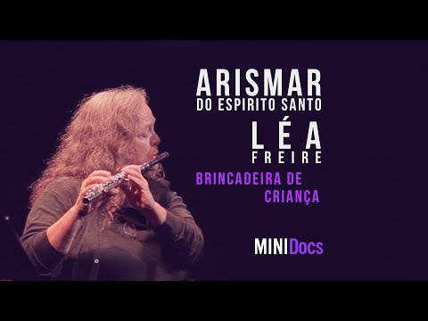 Arismar Do Espírito Santo e Lea Freire - Brincadeira de Criança - MINIDocs®