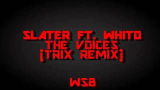 Slater Ft. Whito - The Voices (Trix Remix)