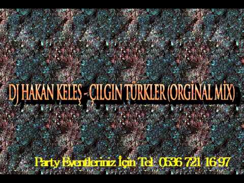 DJ HAKAN KELES - ÇILGIN TÜRKLER  (ORGİNAL MİX)