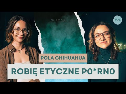 Trójkąty, swingersi i kamerki - Pola Chihuahua | dusznø podcast #24