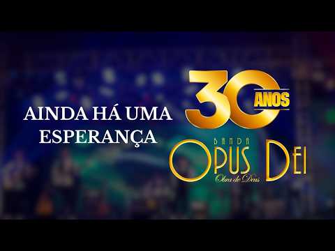Ainda Há Uma Esperança - Banda Opus Dei