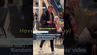 ‘Random act of kindness’ video called ‘dehumanising’ by woman featured