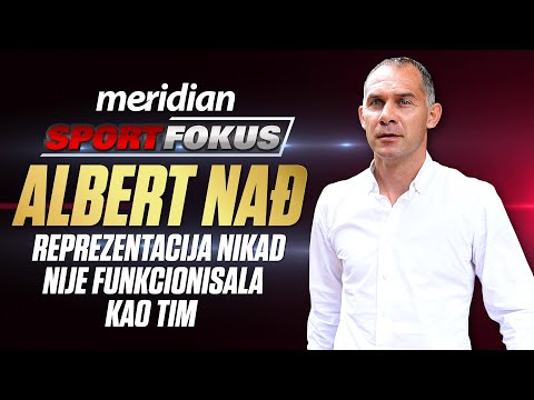 Albert Nađ - Koga interesuju Šaćiri i Džaka? Idemo da pobedimo - ne da se svetimo! | Sport Fokus
