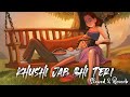 Khushi Jab Bhi Teri [Slowed + Reverb] - Jubin Nautiyal | Khushali Kumar | Lofi Mix | Sarvesh_Vibes