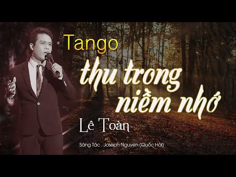 TANGO THU TRONG NIỀM NHỚ - Lê Toàn I Sáng Tác .  Joseph Nguyen Quốc Hải