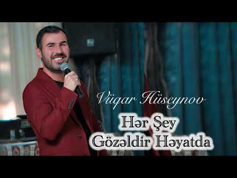 Vüqar Hüseynov Hər şey gözəldir həyatda