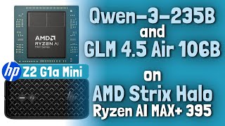 GLM 4.5-Air-106B and Qwen3-235B on AMD "Strix Halo" AI Ryzen MAX+ 395  (HP Z2 G1a Mini Workstation)